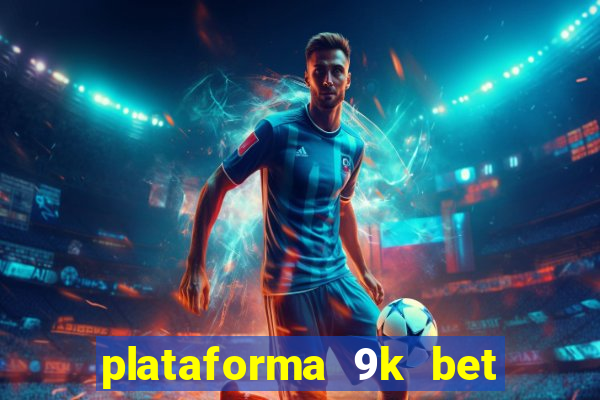 plataforma 9k bet paga mesmo